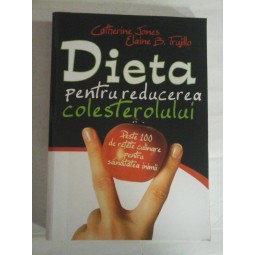 DIETA  pentru reducerea colesterolului (peste 100 de retete culinare pentru sanatatea inimiii)  -  Catherine Jones * Elaine B. Trujillo    